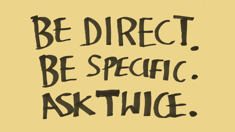 Handwritten text which reads: Be direct. Be specific. Ask twice.